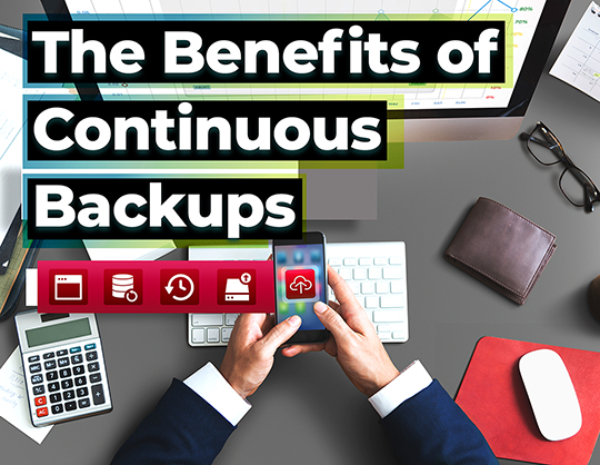 The Benefits of Continuous Backups