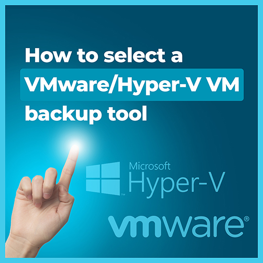 How to select a VMware/Hyper-V VM backup tool