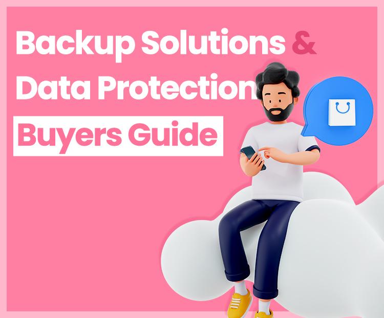Backup Solutions and Data Protection Buyers Guide
