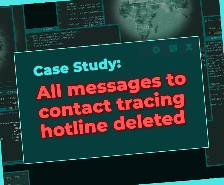 Case Study: All messages to contact tracing hotline deleted
