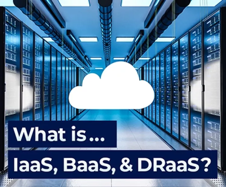What is IaaS, BaaS, and DRaaS?