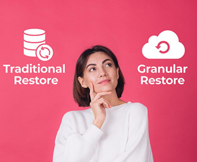 Traditional Restore vs Granular Restore – What Works Better For You?