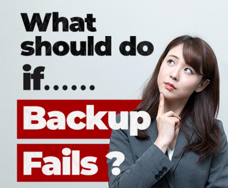 What should do if backup fails?