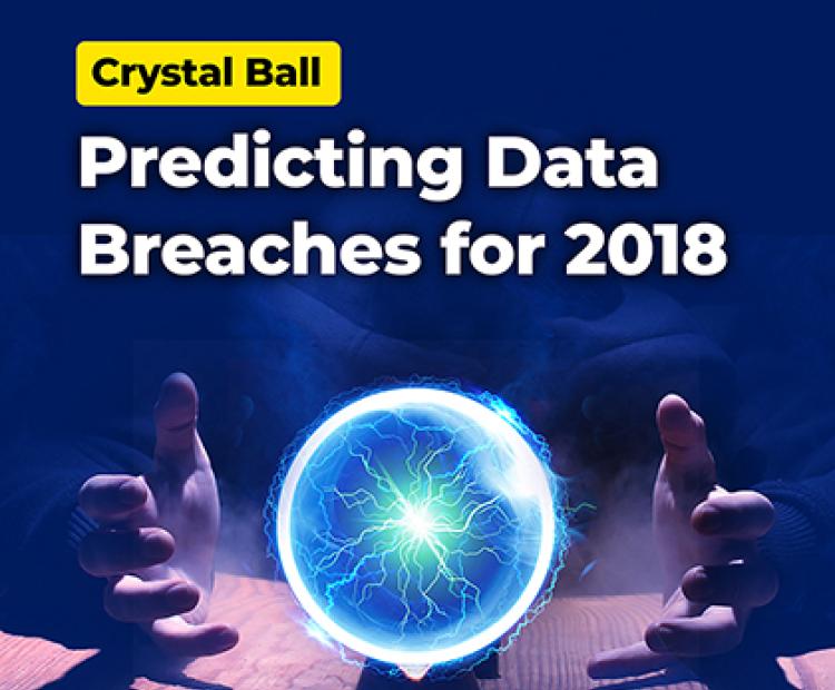 Crystal Ball - Predicting Data Breaches for 2018