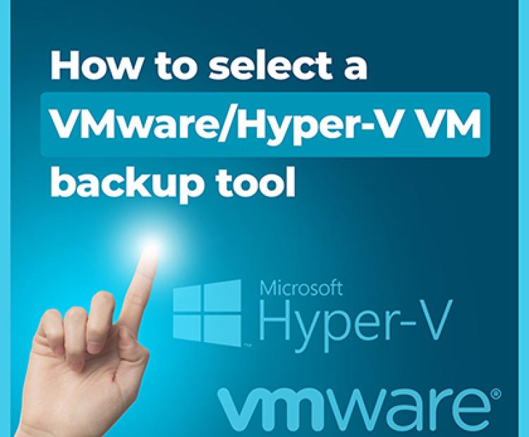 How to select a VMware/Hyper-V VM backup tool