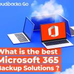 What is the best Microsoft 365 backup solutions? CloudBacko Go | Cloud Backup & Recovery Solutions | Only $1