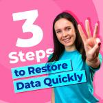 3 Steps to Restore Data Quickly
